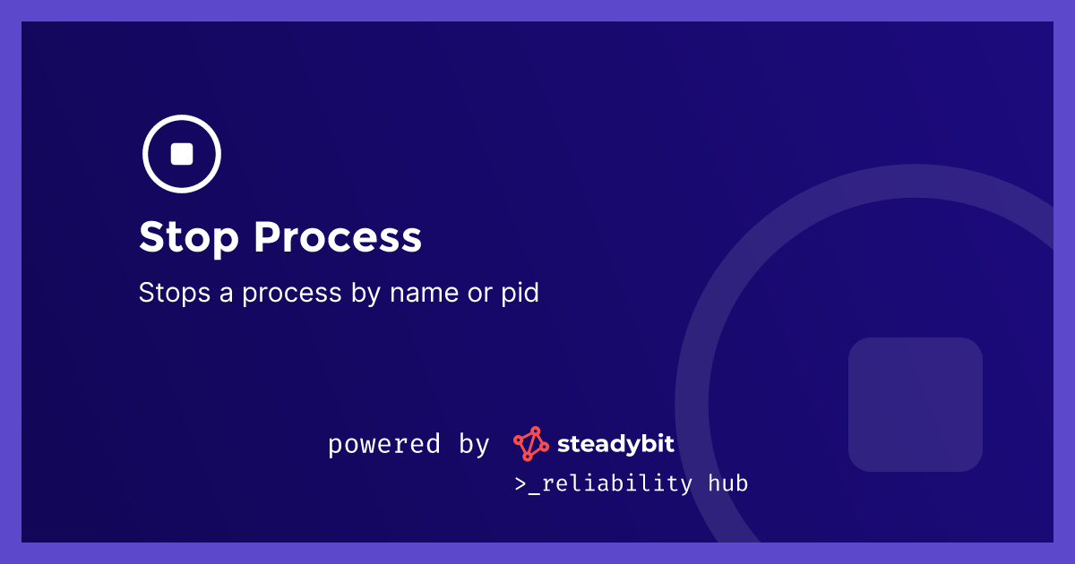 Stop Process | Steadybit Reliability Hub
