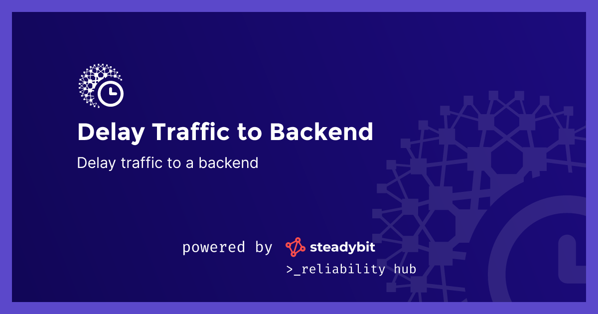 Delay Traffic to Backend | Steadybit Reliability Hub